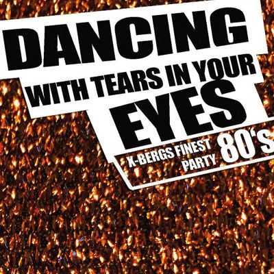 Dancing with Tears in your Eyes