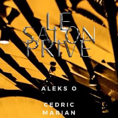 Le Salon Privé: Cedric Marian & Aleks O